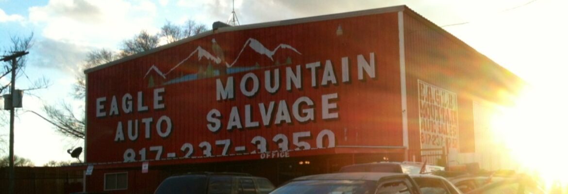 Eagle Mountain Auto Salvage – Used auto parts store In Fort Worth TX 76135